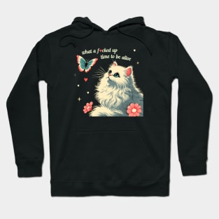 what a f*cked up time to be alive white kitty cat Hoodie